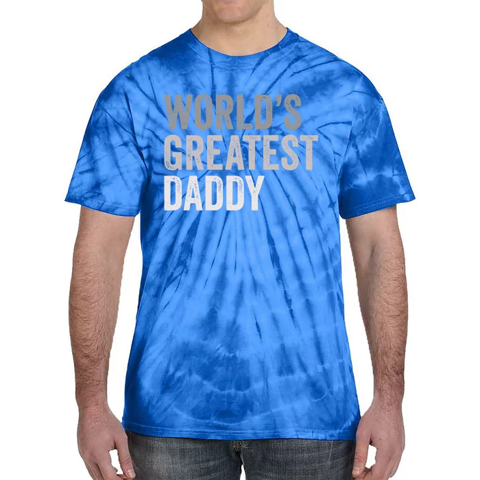 Worlds Greatest Daddy Funny Dad Father Meaningful Gift Tie-Dye T-Shirt