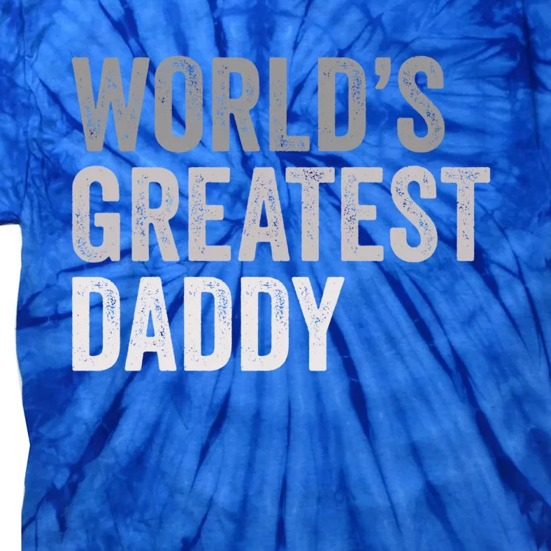 Worlds Greatest Daddy Funny Dad Father Meaningful Gift Tie-Dye T-Shirt