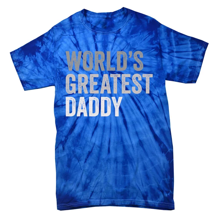 Worlds Greatest Daddy Funny Dad Father Meaningful Gift Tie-Dye T-Shirt