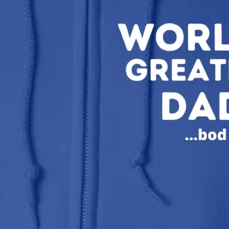 Worlds Greatest Dad Bod Funny Fathers Day Grandpa Gift Full Zip Hoodie