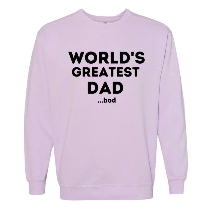 Worlds Greatest Dad Bod Funny Fathers Day Grandpa Gift Garment-Dyed Sweatshirt