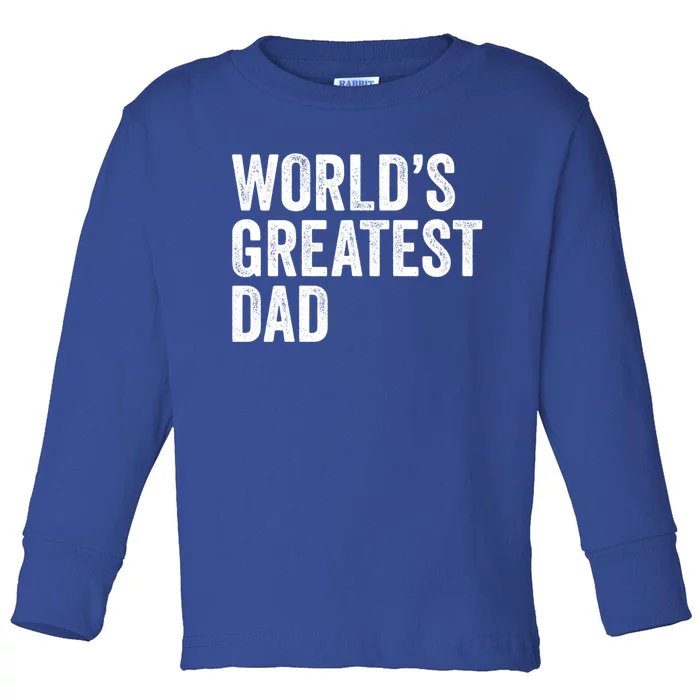 Worlds Greatest Dad Funny Father Papa Gift Toddler Long Sleeve Shirt