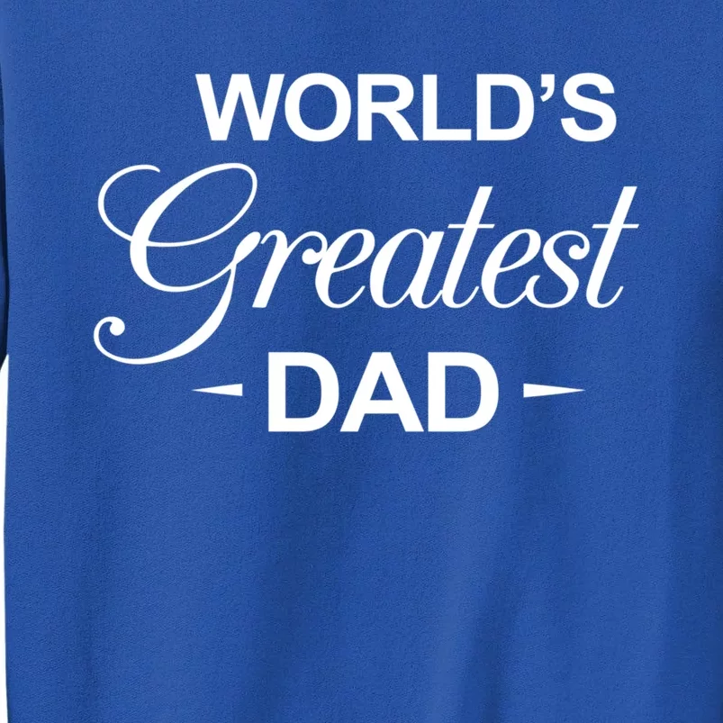 Worlds Greatest Dad Memorabilia And Father Gift Idea Gift Tall Sweatshirt