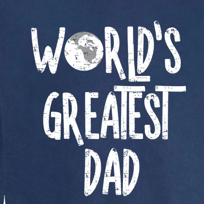 Worlds Greatest Dad Rough White Text Gift Garment-Dyed Sweatshirt