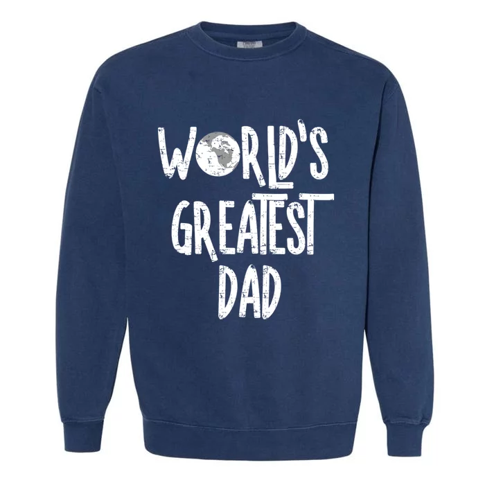 Worlds Greatest Dad Rough White Text Gift Garment-Dyed Sweatshirt