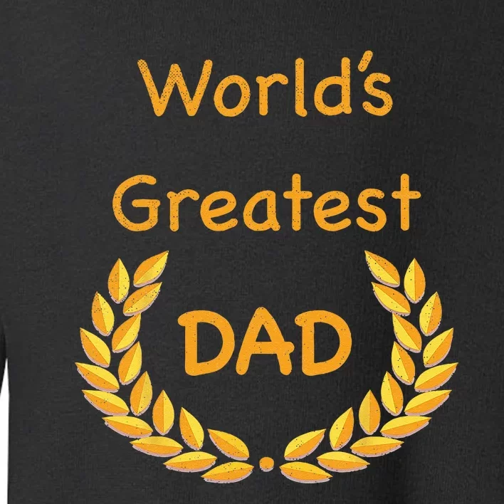 World's Greatest Dad ,Father, Daddy, Father's day GraphicT Toddler Sweatshirt