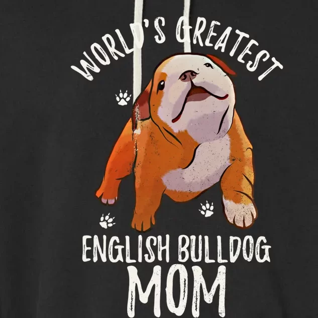 World's Greatest English Bulldog Mom Funny Puppy Mama Lover Gift Garment-Dyed Fleece Hoodie