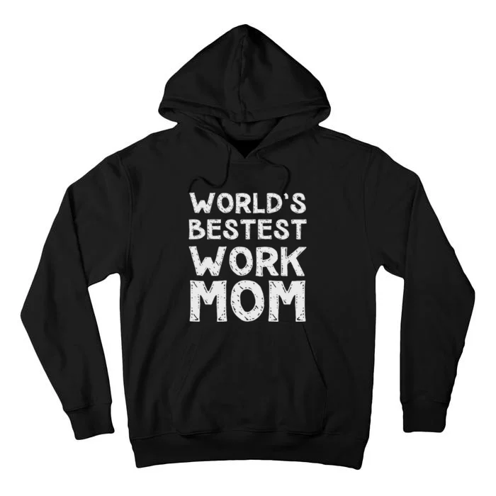 Womens Gift For Mothers Day Worlds Bestest Work Mom Tall Hoodie