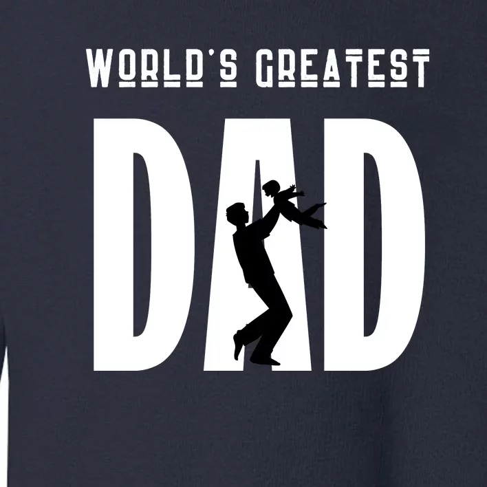 World’S Greatest Father Fathers Day Gift Funny Toddler Sweatshirt