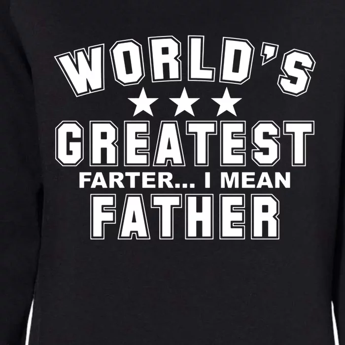 World's Greatest Farter I Mean Father Funny Gift For Dad Womens California Wash Sweatshirt