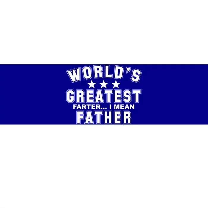 World's Greatest Farter I Mean Father Funny Gift For Dad Bumper Sticker