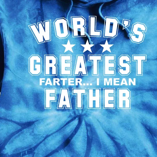 World's Greatest Farter I Mean Father Funny Gift For Dad Tie Dye Hoodie