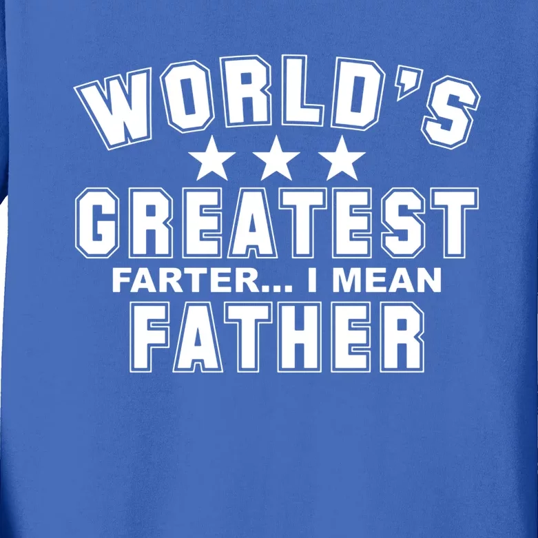 World's Greatest Farter I Mean Father Funny Gift For Dad Kids Long Sleeve Shirt