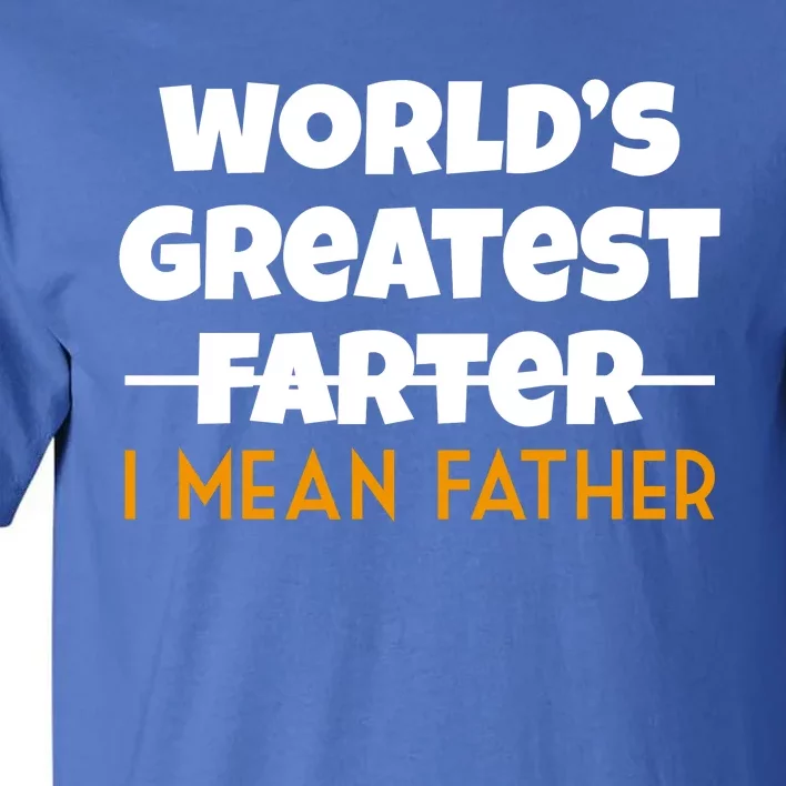 World's Greatest Farter I Mean Father Funny Tall T-Shirt