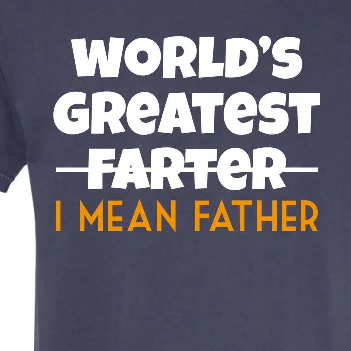 World's Greatest Farter I Mean Father Funny Garment-Dyed Heavyweight T-Shirt