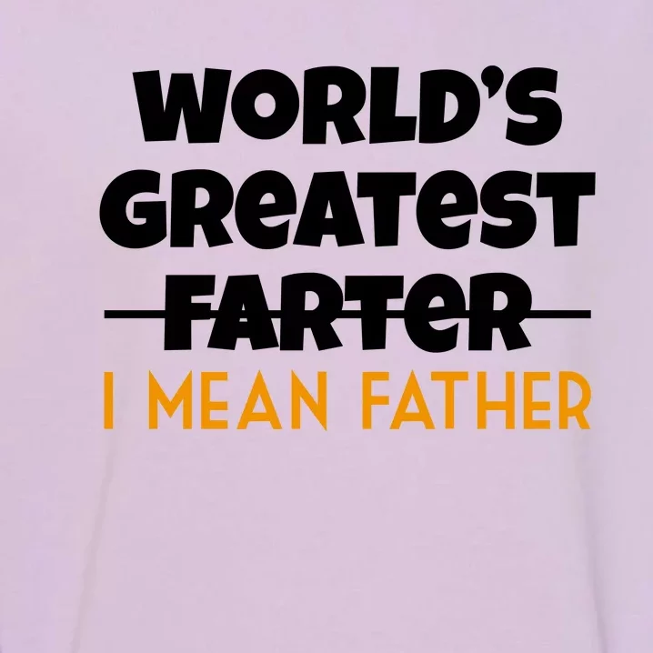 World's Greatest Farter I Mean Father Funny Garment-Dyed Sweatshirt