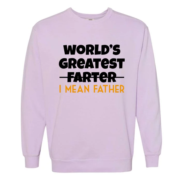 World's Greatest Farter I Mean Father Funny Garment-Dyed Sweatshirt