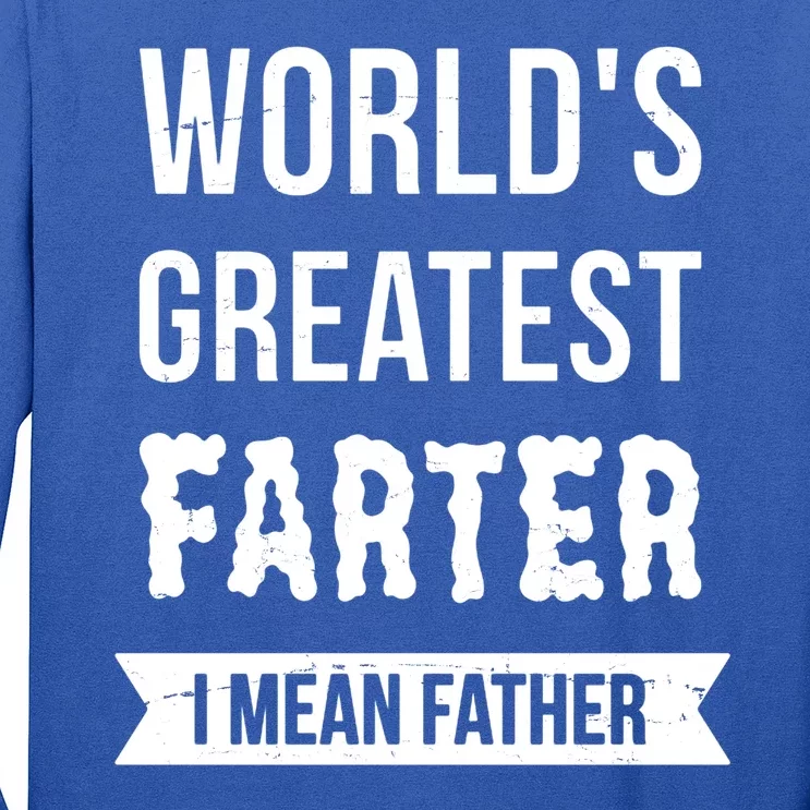 Worlds Greatest Farter I Mean Father Funny Gift Long Sleeve Shirt