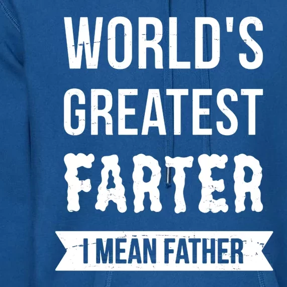 Worlds Greatest Farter I Mean Father Funny Gift Premium Hoodie