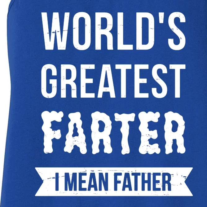 Worlds Greatest Farter I Mean Father Funny Gift Women's Racerback Tank