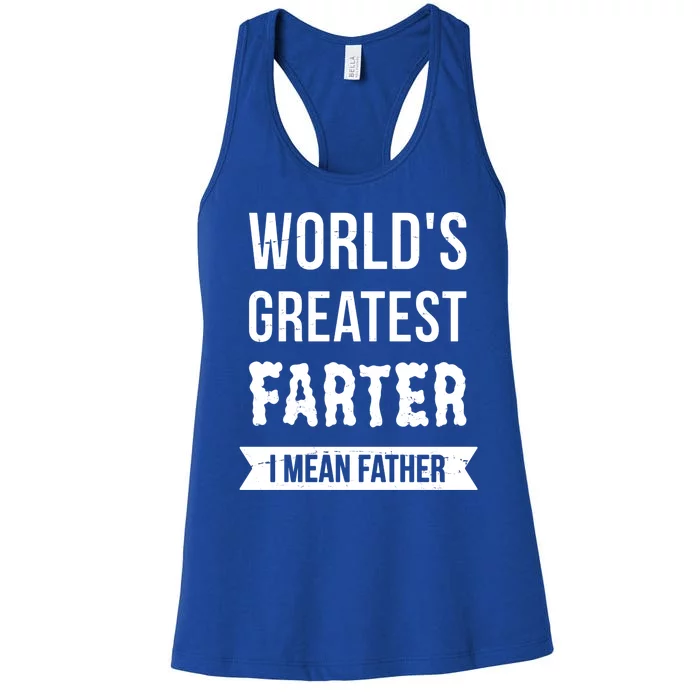 Worlds Greatest Farter I Mean Father Funny Gift Women's Racerback Tank