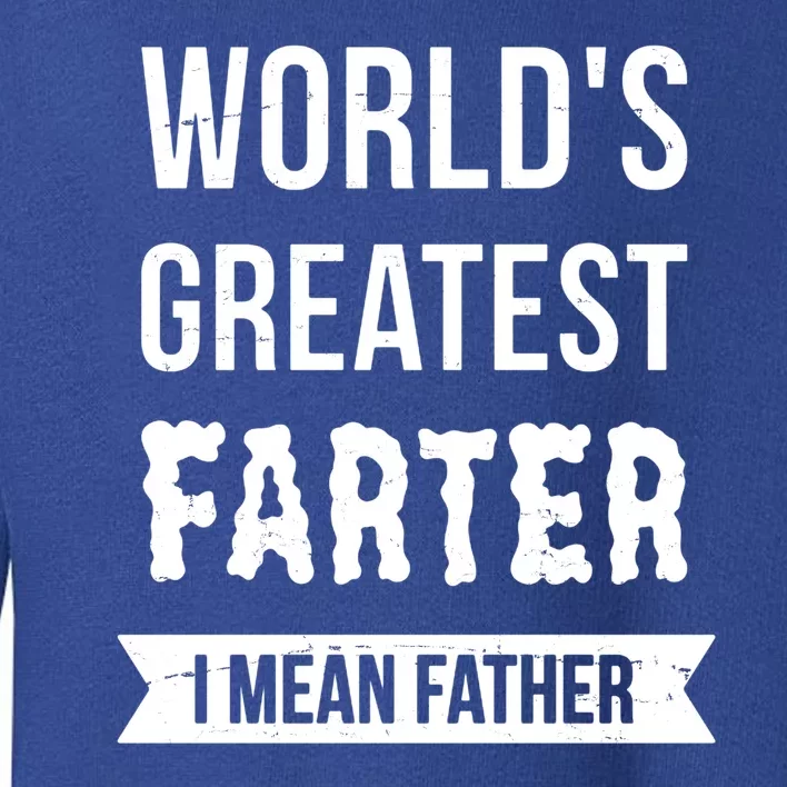 Worlds Greatest Farter I Mean Father Funny Gift Toddler Sweatshirt