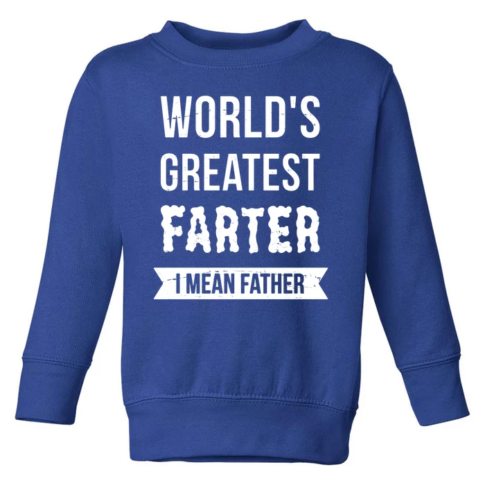 Worlds Greatest Farter I Mean Father Funny Gift Toddler Sweatshirt