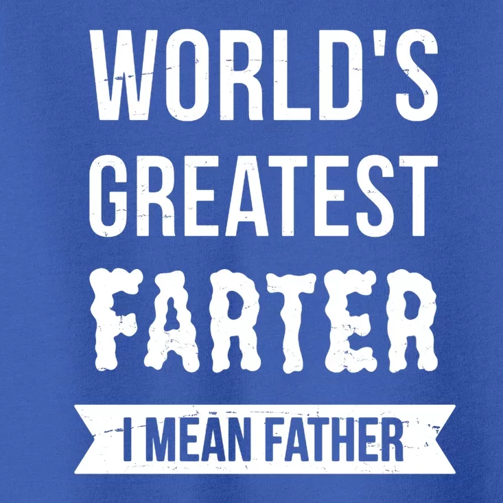 Worlds Greatest Farter I Mean Father Funny Gift Toddler T-Shirt