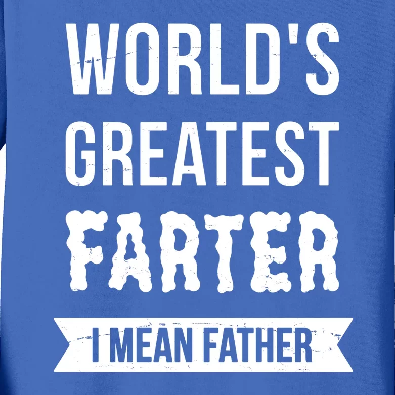 Worlds Greatest Farter I Mean Father Funny Gift Kids Long Sleeve Shirt