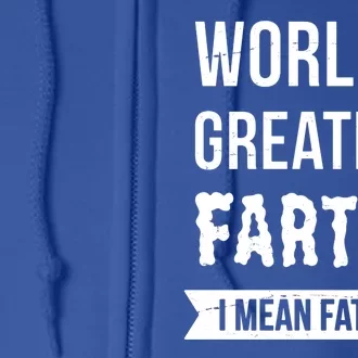 Worlds Greatest Farter I Mean Father Funny Gift Full Zip Hoodie