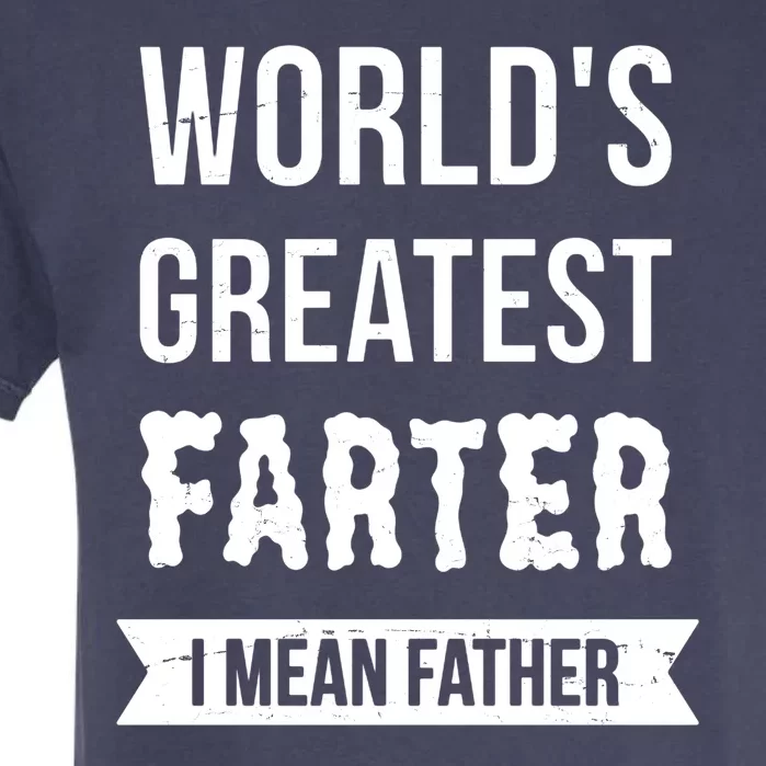 Worlds Greatest Farter I Mean Father Funny Gift Garment-Dyed Heavyweight T-Shirt