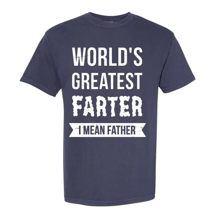 Worlds Greatest Farter I Mean Father Funny Gift Garment-Dyed Heavyweight T-Shirt