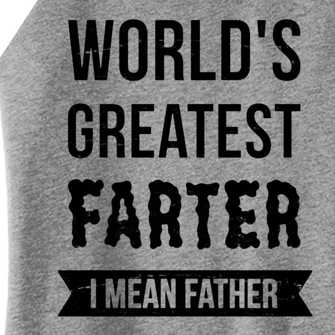 Worlds Greatest Farter I Mean Father Funny Gift Women’s Perfect Tri Rocker Tank