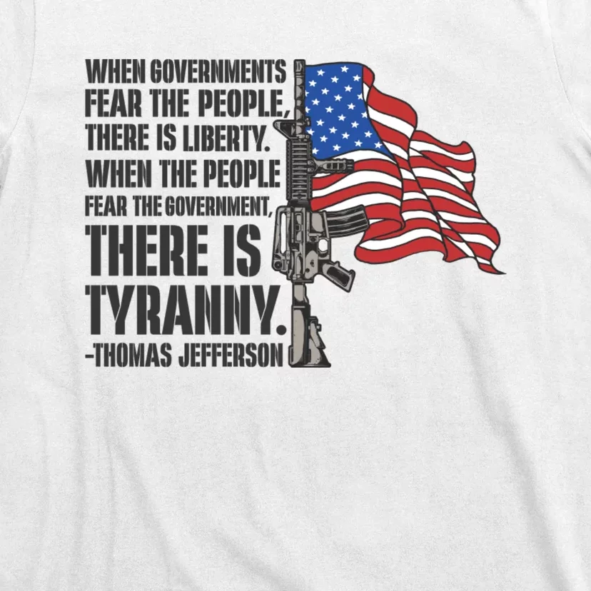 When Governments Fear The People There Is Liberty Usa Flag And Rifle Patrioti T-Shirt