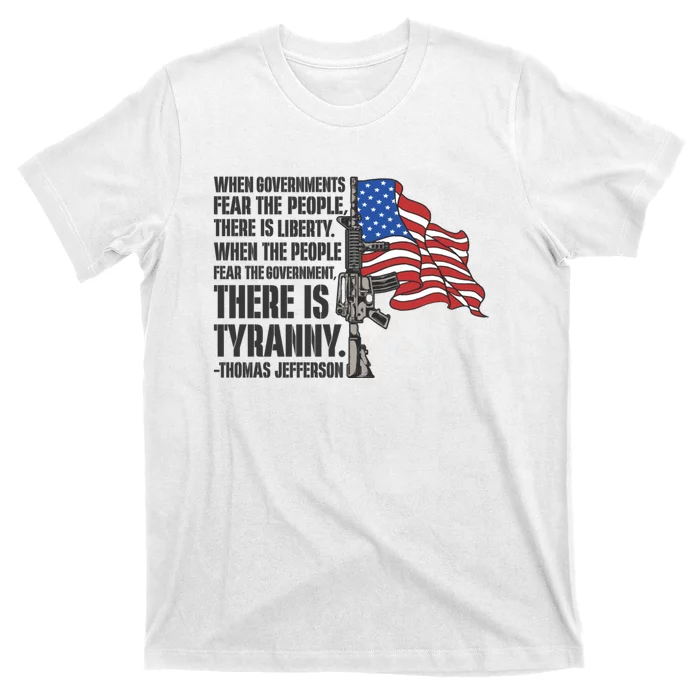 When Governments Fear The People There Is Liberty Usa Flag And Rifle Patrioti T-Shirt