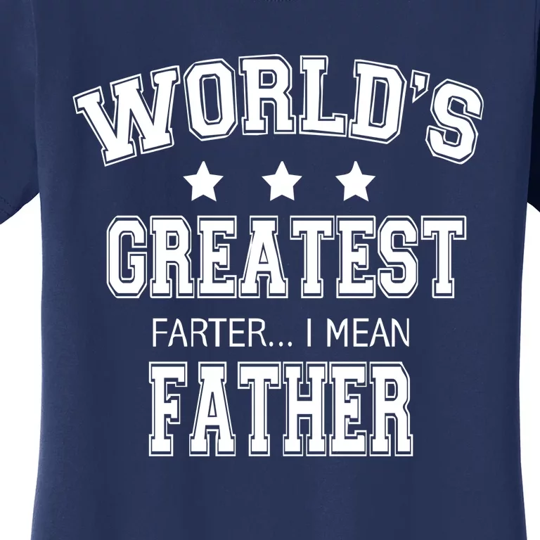 Worlds Greatest Farter Funny Fathers Day Women's T-Shirt