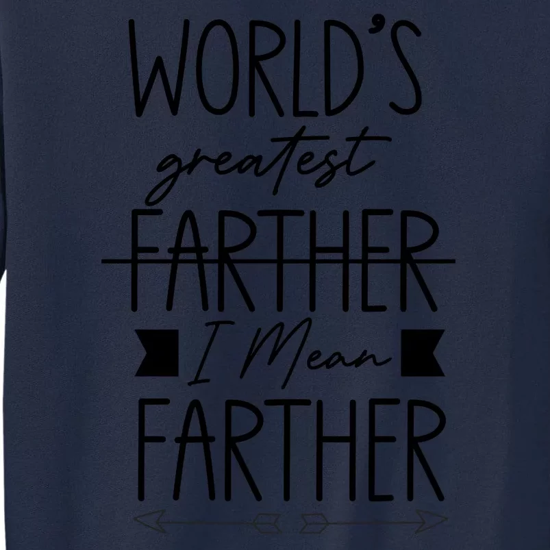 World's Greatest Farther I Mean Farther Cute Gift For Dad Tall Sweatshirt