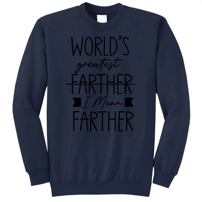 World's Greatest Farther I Mean Farther Cute Gift For Dad Tall Sweatshirt