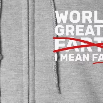 Worlds Greatest Farter I Mean Father Fathers Day Full Zip Hoodie