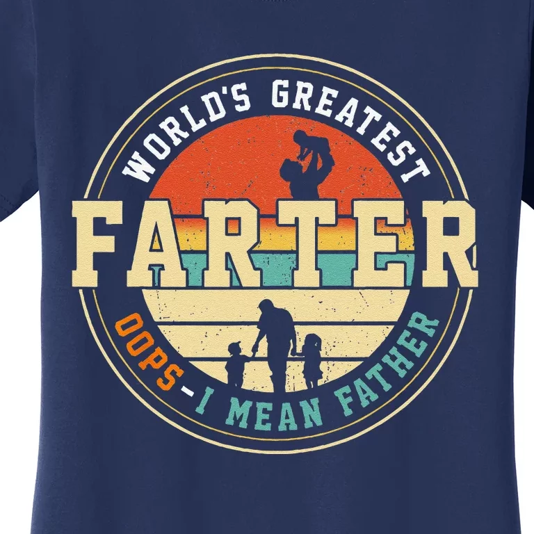 Worlds Greatest Farter Oops I Mean Father Fathers Day Fun Women's T-Shirt