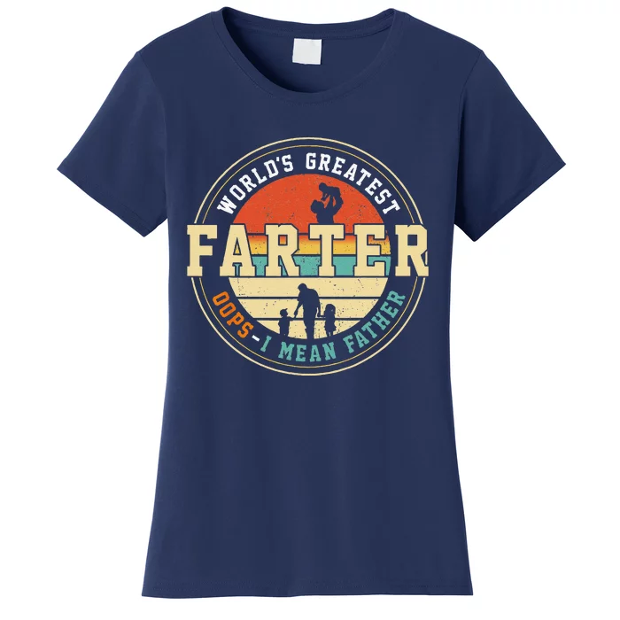 Worlds Greatest Farter Oops I Mean Father Fathers Day Fun Women's T-Shirt