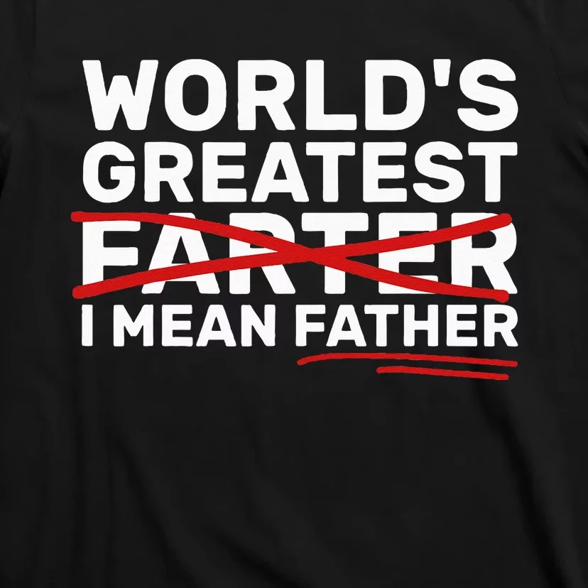 World's Greatest Farter I Mean Father Fathers Day T-Shirt