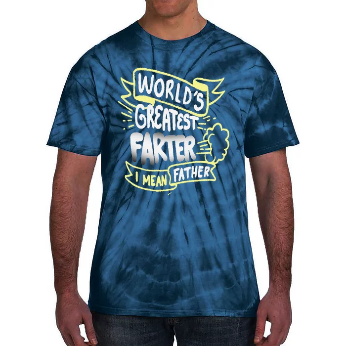 Worlds Greatest Farter I Mean Father Funny Fathers Day Gift Tie-Dye T-Shirt