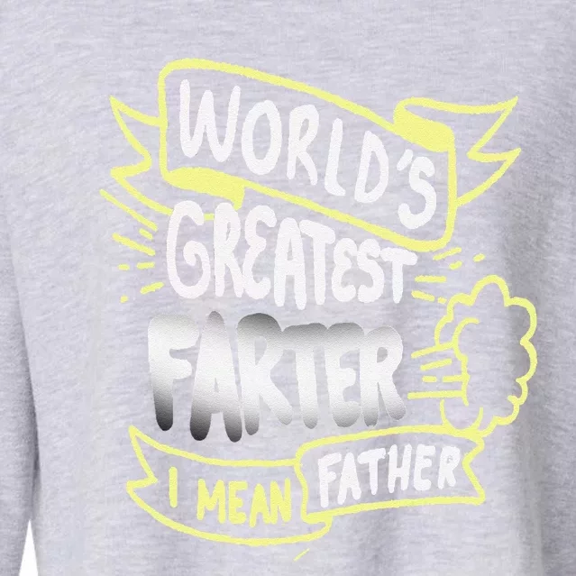 Worlds Greatest Farter I Mean Father Funny Fathers Day Gift Cropped Pullover Crew