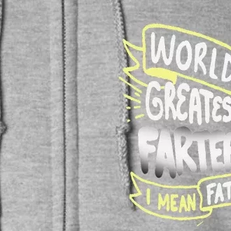 Worlds Greatest Farter I Mean Father Funny Fathers Day Gift Full Zip Hoodie