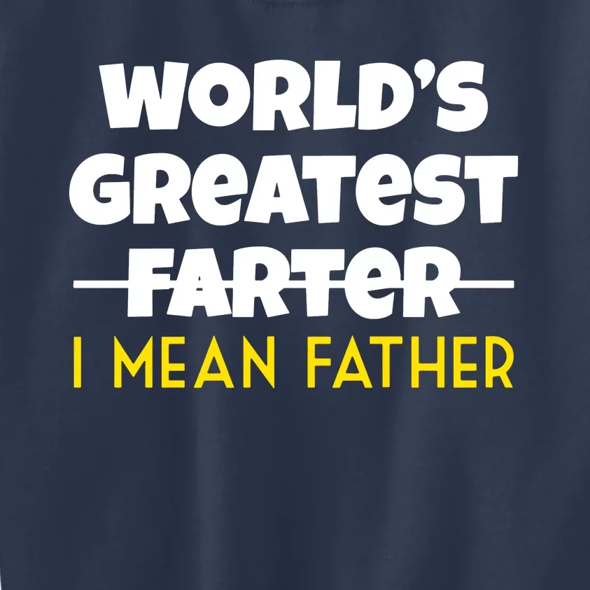 WorldS Greatest Farter I Mean Father Kids Sweatshirt