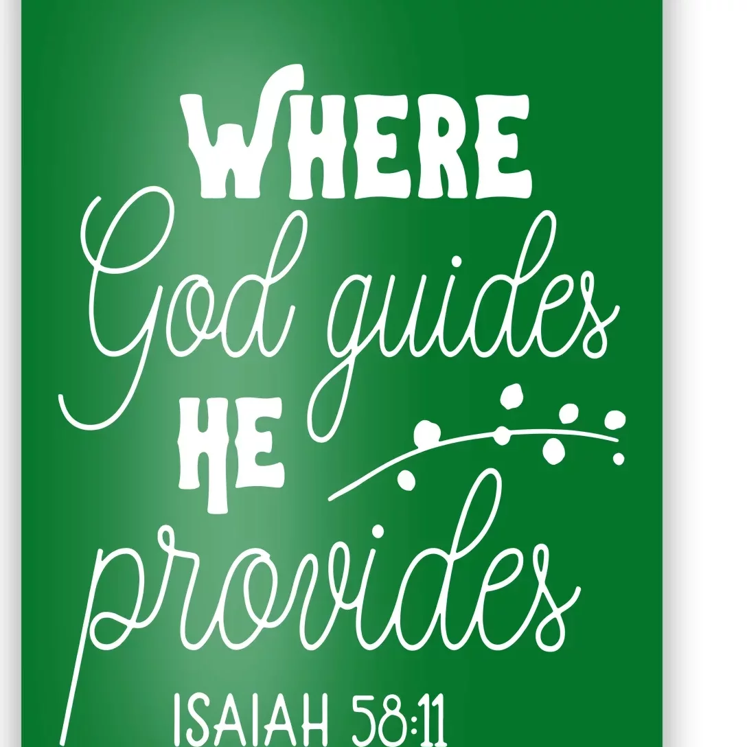 Where God Guides He Provides Isaiah 58:11 Poster