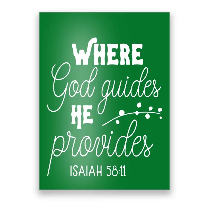 Where God Guides He Provides Isaiah 58:11 Poster