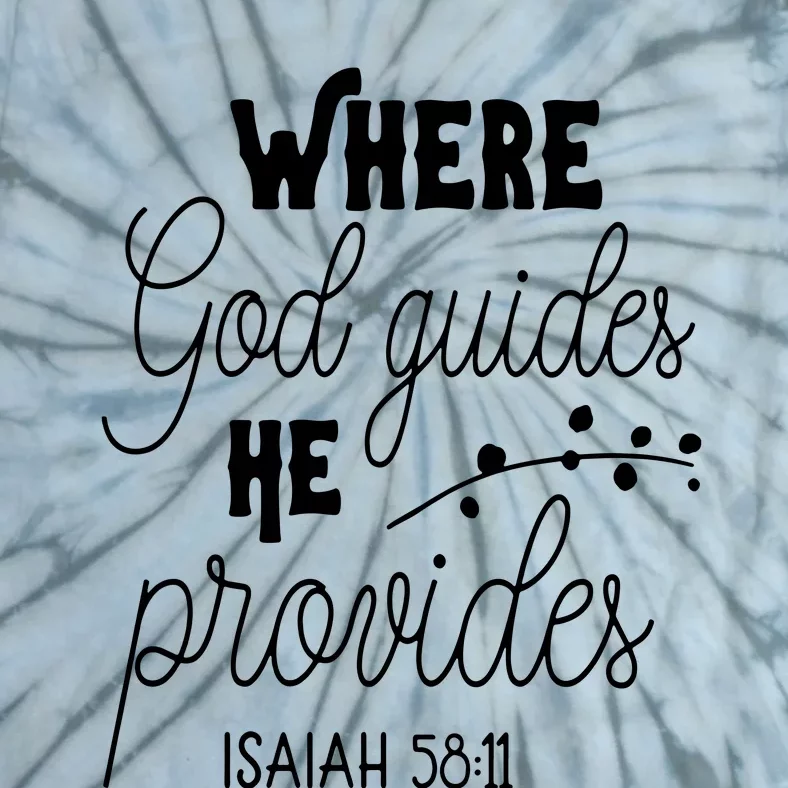 Where God Guides He Provides Isaiah 58:11 Tie-Dye T-Shirt