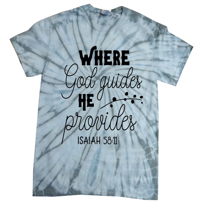 Where God Guides He Provides Isaiah 58:11 Tie-Dye T-Shirt